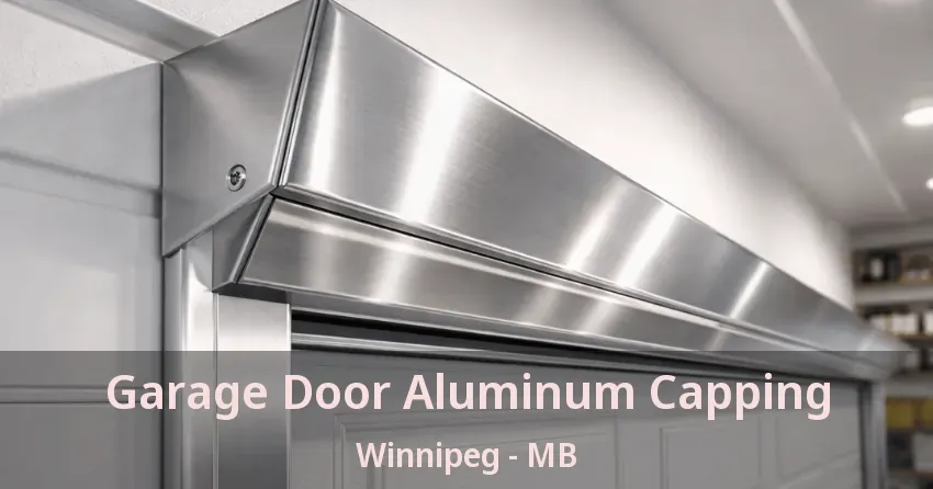 Garage Door Aluminum Capping Winnipeg - MB Garage Door Aluminum Capping Winnipeg - MB