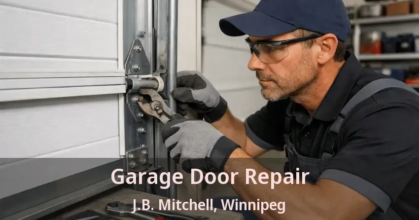 Garage Door Repair J.B. Mitchell, Winnipeg - MB Garage Door Repair J.B. Mitchell, Winnipeg - MB