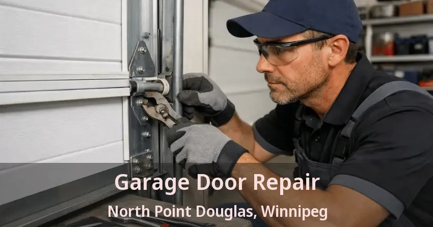 Garage Door Repair North Point Douglas, Winnipeg - MB Garage Door Repair North Point Douglas, Winnipeg - MB