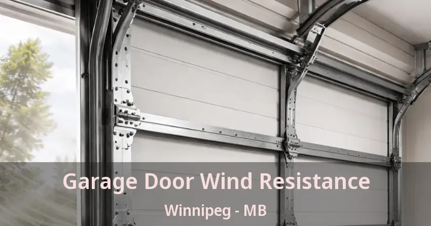 Garage Door Wind Resistance Winnipeg - MB Garage Door Wind Resistance Winnipeg - MB